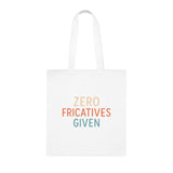 Zero Fricatives Given  - Cotton Tote