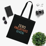 Zero Fricatives Given  - Cotton Tote