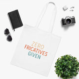 Zero Fricatives Given  - Cotton Tote
