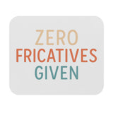 Mouse Pad — "Zero Fricatives Given" Funny Linguist Desk Accessory